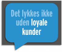 Det lykkes ikke uden loyale kunder?